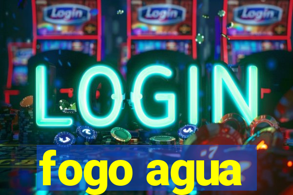 fogo agua